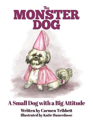 cover image of The Monster Dog--A Small Dog with a Big Attitude